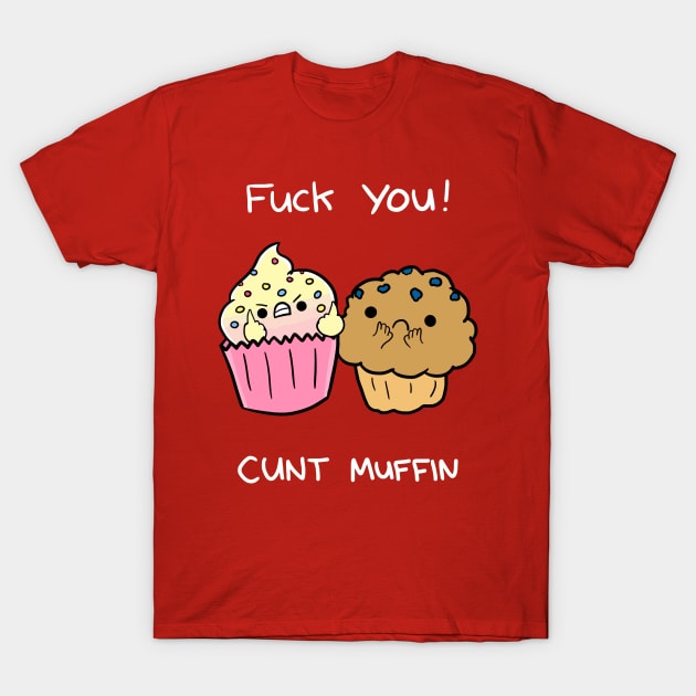 Cunt Muffin Shirt T-Shirt by CuteAndCrude